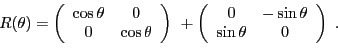 \begin{displaymath}
R(\theta) = \left(
\begin{array}{cc}
\cos\theta&0\\ 0 &\cos\...
...array}{cc}
0&-\sin\theta\\ \sin\theta &0
\end{array}\right)\ .
\end{displaymath}