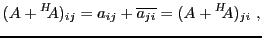 $\displaystyle (A + {}^H\!\!A)_{ij} = a_{ij} + \overline{a_{ji}} = (A + {}^H\!\!A)_{ji}\ ,
$