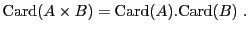 $\displaystyle \mathrm{Card}(A\times B) = \mathrm{Card}(A) . \mathrm{Card}(B)\ .
$