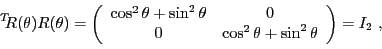 \begin{displaymath}
{}^T\!\!R(\theta)R(\theta)
=
\left(
\begin{array}{cc}
\cos^2...
...0\\ 0 &\cos^2\theta + \sin^2\theta
\end{array}\right)
= I_2\ ,
\end{displaymath}