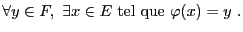 $\displaystyle \forall y\in F, \ \exists x\in E \hbox{ tel que }\varphi(x)=y\ .
$