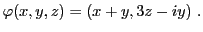 $\displaystyle \varphi(x,y,z) = (x+y, 3z-iy)\ .
$