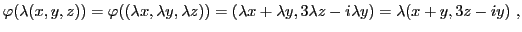 $\displaystyle \varphi(\lambda(x,y,z)) = \varphi((\lambda x,\lambda y,\lambda z)) =
(\lambda x+\lambda y, 3\lambda z-i\lambda y) = \lambda (x+y, 3z-iy)\ ,
$