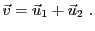 $\displaystyle {\vec{v}}= {\vec{u}}_1 + {\vec{u}}_2\ .
$