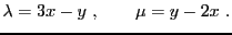 $\displaystyle \lambda = 3x-y\ ,\qquad \mu = y-2x\ .
$