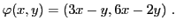 $\displaystyle \varphi(x,y) = (3x-y,6x-2y)\ .
$