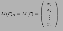 $\displaystyle M({\vec{v}})_{\mathcal B}= M({\vec{v}})= \left(\begin{array}{c}
x_1\\ x_2\\ \vdots\\ x_n\end{array}\right)\ .$