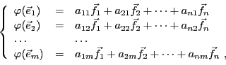 \begin{displaymath}\left\{
\begin{array}{lll}
\varphi({\vec{e}}_1) &=& a_{11} {\...
...m}{\vec{f}}_2 + \dots + a_{nm}{\vec{f}}_n\ ,
\end{array}\right.\end{displaymath}