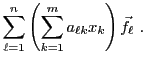 $\displaystyle \sum_{\ell=1}^n \left(\sum_{k=1}^m a_{\ell k} x_k\right){\vec{f}}_\ell\ .$