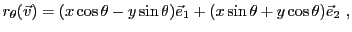 $\displaystyle r_\theta({\vec{v}}) = (x\cos\theta - y\sin\theta){\vec{e}}_1 +
(x\sin\theta + y\cos\theta){\vec{e}}_2 \ ,
$