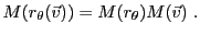 $\displaystyle M(r_\theta({\vec{v}})) = M(r_\theta) M({\vec{v}})\ .
$