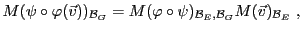 $\displaystyle M(\psi\circ\varphi({\vec{v}}))_{{\mathcal B}_G} =
M(\varphi\circ \psi)_{{\mathcal B}_E,{\mathcal B}_G} M({\vec{v}})_{{\mathcal B}_E}\ ,
$