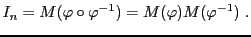 $\displaystyle I_n = M(\varphi\circ\varphi{^{-1}}) = M(\varphi) M(\varphi{^{-1}})\ .
$