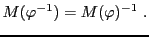 $\displaystyle M(\varphi{^{-1}}) = M(\varphi){^{-1}}\ .
$