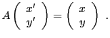 $\displaystyle A \left(\begin{array}{c}x'\\ y'\end{array}\right) =
\left(\begin{array}{c}x\\ y\end{array}\right) \ .
$