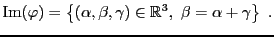 $\displaystyle {\rm Im}(\varphi) = \left\{(\alpha,\beta,\gamma)\in{\mathbb{R}}^3,\
\beta =\alpha+\gamma\right\}\ .
$