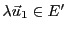 $ \lambda{\vec{u}}_1\in E'$