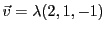 $ {\vec{v}}= \lambda (2,1,-1)$