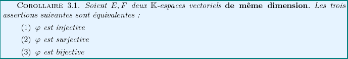 \begin{corollary}
Soient $E,F$\ deux $\mathbb{K}$-espaces vectoriels
{\bf de m\^...
...i$\ est surjective
\item
$\varphi$\ est bijective
\end{enumerate}\end{corollary}
