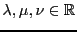 $ \lambda,\mu,\nu\in{\mathbb{R}}$