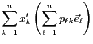 $\displaystyle \sum_{k=1}^n x_k'\left(\sum_{\ell=1}^n p_{\ell k} {\vec{e}}_\ell\right)$