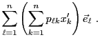 $\displaystyle \sum_{\ell=1}^n \left(\sum_{k=1}^n p_{\ell k}x_k'\right){\vec{e}}_{\ell}\ .$