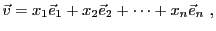 $\displaystyle {\vec{v}}= x_1{\vec{e}}_1 +x_2{\vec{e}}_2 +\dots +x_n{\vec{e}}_n\ ,
$