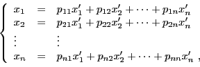 \begin{displaymath}
\left\{
\begin{array}{lll}
x_1 &=& p_{11} x_1' +p_{12} x_2' ...
...1} x_1' +p_{n2} x_2' +\dots +p_{nn} x_n'\ ,
\end{array}\right.
\end{displaymath}