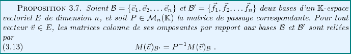 \begin{proposition}
Soient ${\mathcal B}= \{{\vec{e}}_1,{\vec{e}}_2,\dots{\vec{e...
...l B}'} = P{^{-1}}M({\vec{v}})_{{\mathcal B}} \ .
\end{equation}\end{proposition}