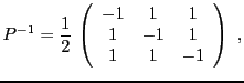 $\displaystyle P{^{-1}}= \frac1{2}\,\left(\begin{array}{ccc}
-1&1&1\\ 1&-1&1\\ 1&1&-1
\end{array}\right)\ ,
$