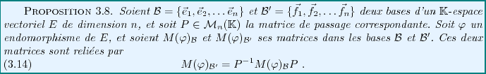 \begin{proposition}
Soient ${\mathcal B}= \{{\vec{e}}_1,{\vec{e}}_2,\dots{\vec{e...
...l B}'} = P{^{-1}}M(\varphi)_{{\mathcal B}} P \ .
\end{equation}\end{proposition}