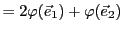 $\displaystyle = 2\varphi({\vec{e}}_1) + \varphi({\vec{e}}_2)$