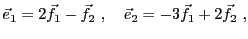 $\displaystyle {\vec{e}}_1 = 2{\vec{f}}_1 - {\vec{f}}_2\ ,\quad
{\vec{e}}_2 = -3{\vec{f}}_1 + 2{\vec{f}}_2\ ,
$