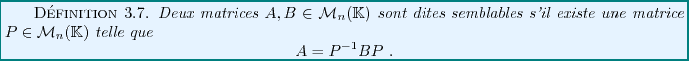 \begin{definition}
Deux matrices $A,B\in{\mathcal M}_n(\mathbb{K})$\ sont dites ...
...elle que
\begin{displaymath}
A=P{^{-1}}B P\ .
\end{displaymath}\end{definition}