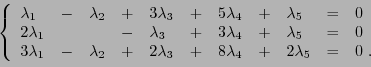 \begin{displaymath}
\left\{
\begin{array}{lllllllllll}
\lambda_1 &-& \lambda_2 &...
...da_3 &+& 8\lambda_4 &+& 2\lambda_5 &=& 0\ .
\end{array}\right.
\end{displaymath}