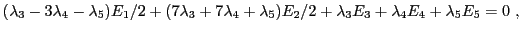 $\displaystyle (\lambda_3 -3 \lambda_4 -\lambda_5)E_1/2 +
(7\lambda_3 +7\lambda_4 +\lambda_5)E_2/2 +
\lambda_3E_3 + \lambda_4 E_4 + \lambda_5 E_5 = 0\ ,
$