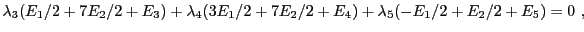 $\displaystyle \lambda_3 (E_1/2 + 7E_2/2 + E_3)
+ \lambda_4 (3E_1/2 +7E_2/2+E_4) + \lambda_5 (-E_1/2 + E_2/2 + E_5) =0\ ,
$