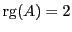 $ {\rm rg}(A)=2$