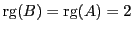 $ {\rm rg}(B) = {\rm rg}(A) = 2$