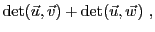 $\displaystyle {\rm det}({\vec{u}},{\vec{v}}) + {\rm det}({\vec{u}},{\vec{w}})\ ,$