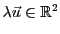 $ \lambda {\vec{u}}\in{\mathbb{R}}^2$