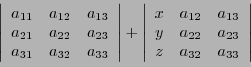 \begin{displaymath}\left\vert
\begin{array}{ccc}
a_{11}&a_{12}&a_{13}\\ a_{21}&a...
...{13}\\ y&a_{22}&a_{23}\\ z&a_{32}&a_{33}
\end{array}\right\vert\end{displaymath}