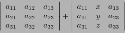 \begin{displaymath}\left\vert
\begin{array}{ccc}
a_{11}&a_{12}&a_{13}\\ a_{21}&a...
...{13}\\ a_{21}&y&a_{23}\\ a_{31}&z&a_{33}
\end{array}\right\vert\end{displaymath}