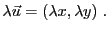 $\displaystyle \lambda {\vec{u}}= (\lambda x,\lambda y)\ .
$