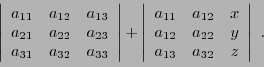 \begin{displaymath}\left\vert
\begin{array}{ccc}
a_{11}&a_{12}&a_{13}\\ a_{21}&a...
...x\\ a_{12}&a_{22}&y\\ a_{13}&a_{32}&z
\end{array}\right\vert\ .\end{displaymath}