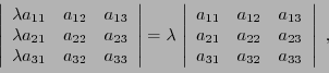 \begin{displaymath}
\left\vert
\begin{array}{ccc}
\lambda a_{11}&a_{12}&a_{13}\\...
...a_{22}&a_{23}\\ a_{31}&a_{32}&a_{33}
\end{array}\right\vert\ ,
\end{displaymath}