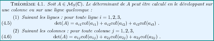 \begin{theorem}
Soit $A\in{\mathcal M}_3(\mathbb{C})$. Le d\'eterminant de $A$\ ...
...(a_{2j}) +
a_{3j}{\rm cof}(a_{3j})\ .
\end{equation}\end{enumerate}\end{theorem}