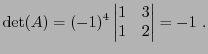 $\displaystyle {\rm det}(A) = (-1)^4 \begin{vmatrix}1&3\\ 1&2\end{vmatrix} = -1\ .
$