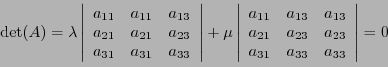 \begin{displaymath}
{\rm det}(A) =
\lambda \left\vert
\begin{array}{ccc}
a_{11}...
...}&a_{23}\\
a_{31}&a_{33}&a_{33}\\
\end{array}\right\vert = 0
\end{displaymath}