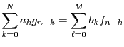 $\displaystyle \sum_{k=0}^N a_k g_{n-k} =\sum_{\ell=0}^M b_k f_{n-k}
$